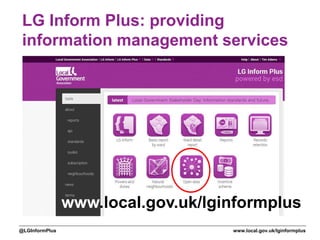 www.local.gov.uk/lginformplus@LGInformPlus
LG Inform Plus: providing
information management services
www.local.gov.uk/lginformplus
 