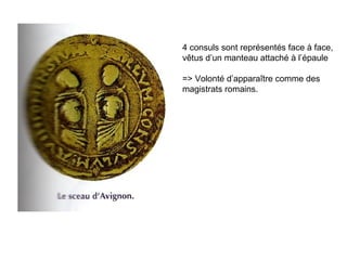 4 consuls sont représentés face à face,
vêtus d’un manteau attaché à l’épaule
=> Volonté d’apparaître comme des
magistrats romains.
 