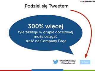 Podziel się Tweetem
300% więcej
tyle zasięgu w grupie docelowej
może osiągać 
treść na Company Page
@KaskaMlynarczyk
#Wolv...