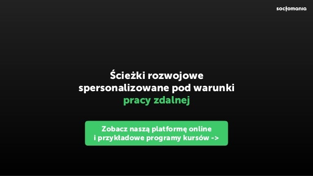 Ścieżki rozwojowe
spersonalizowane pod warunki  
pracy zdalnej
Zobacz naszą platformę online  
i przykładowe programy kurs...