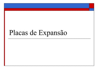 Placas de Expansão 