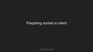 Preparing socket.io client
 