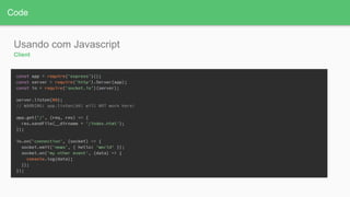 Code
Usando com Javascript
Client
 