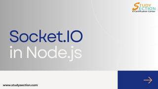 Socket.IO
inNode.js
www.studysection.com
 