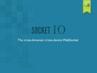 The cross-browser, cross-device WebSocket
 