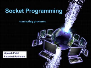 Socket Programming Jignesh Patel Palanivel Rathinam connecting processes 