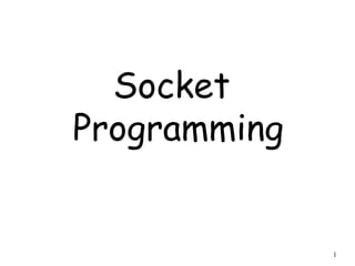 Socket
Programming


              1
 
