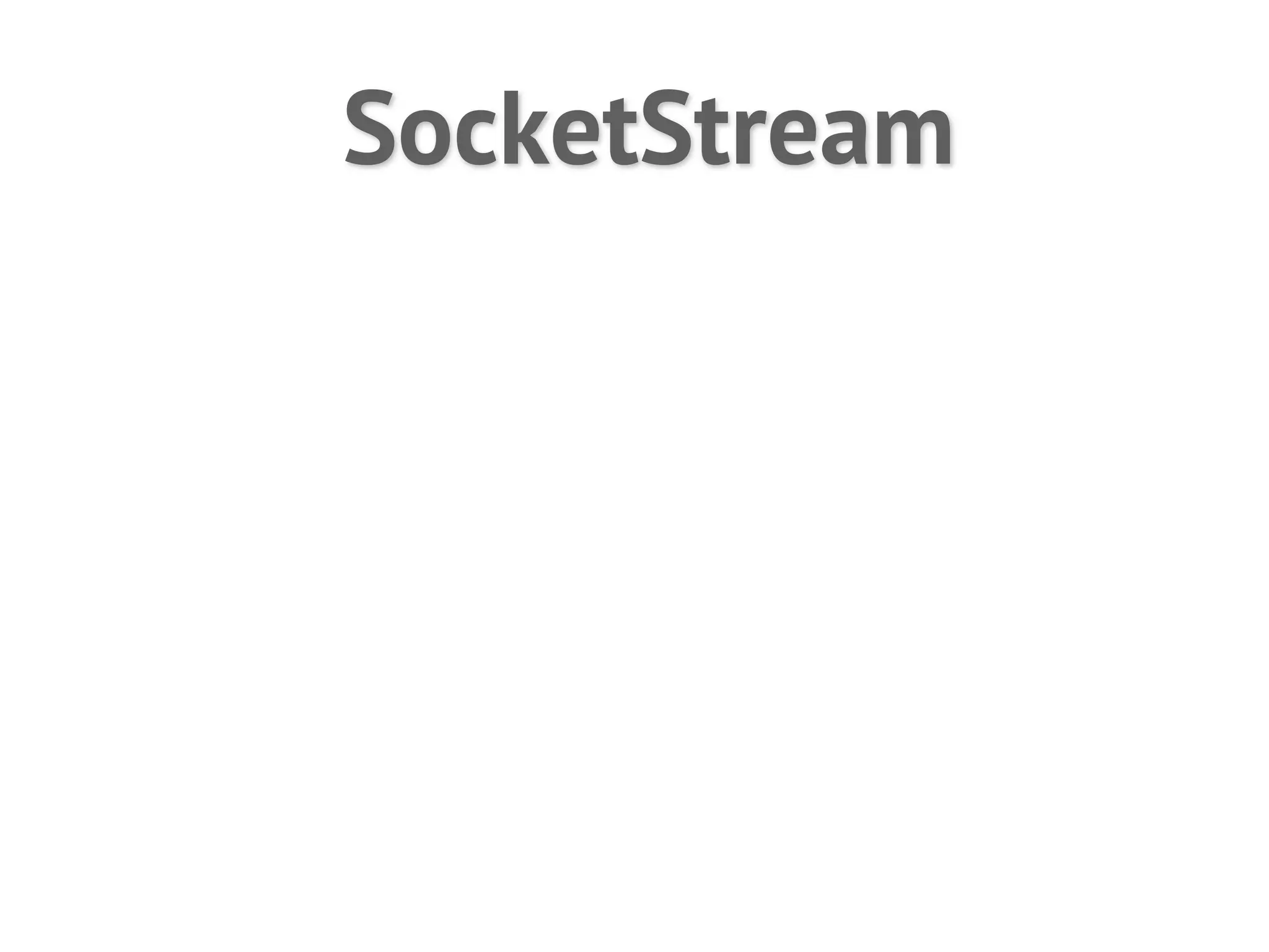 SocketStream
 