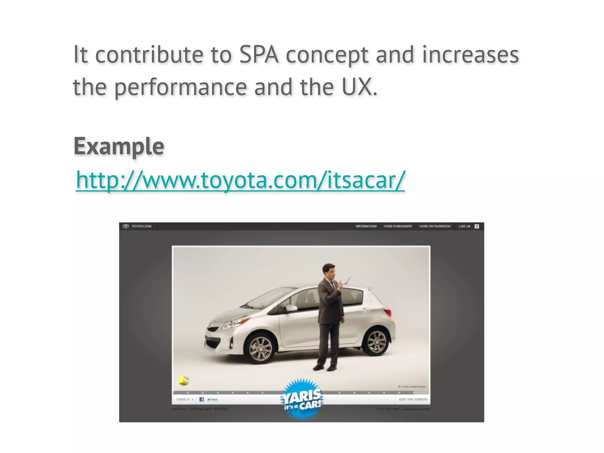 It contribute to SPA concept and increases
the performance and the UX.

Example
http://www.toyota.com/itsacar/
 