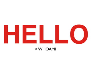 HELLO
 > WHOAMI
 