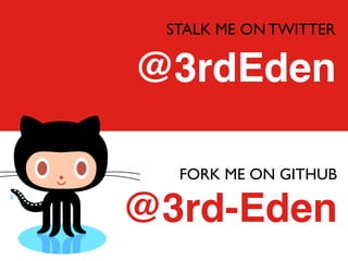 STALK ME ON TWITTER

@3rdEden

  FORK ME ON GITHUB

@3rd-Eden
 