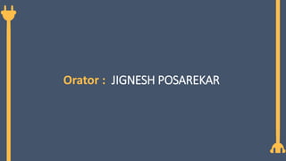 Orator : JIGNESH POSAREKAR
 