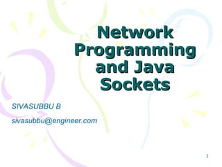 Network Programming and Java Sockets SIVASUBBU B [email_address] 
