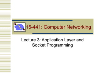 15-441: Computer Networking Lecture 3: Application Layer and Socket Programming 