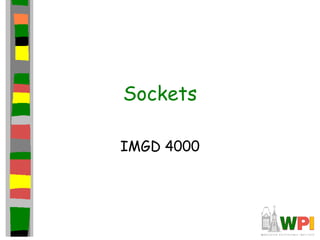 Sockets
IMGD 4000
 