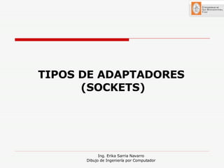 TIPOS DE ADAPTADORES  (SOCKETS) 
