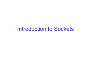 Introduction to Sockets
 