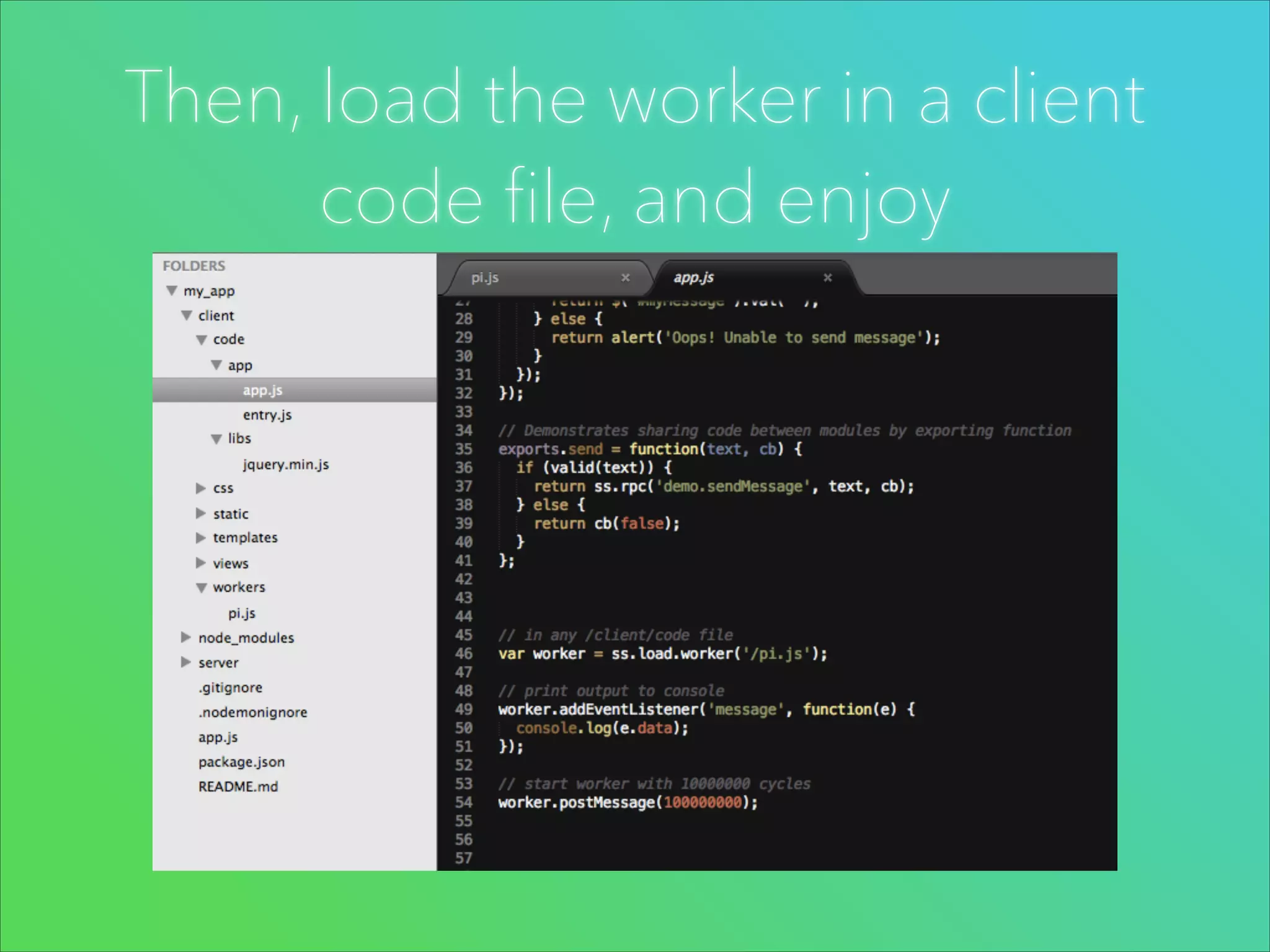 Then, load the worker in a client
code file, and enjoy

 