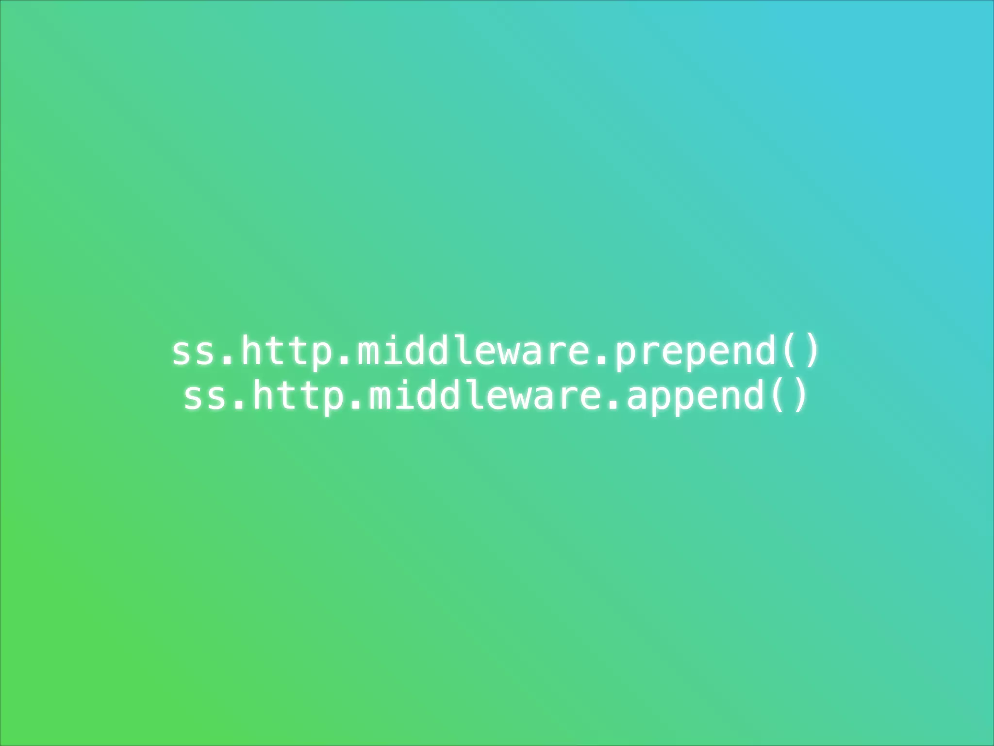 ss.http.middleware.prepend()
ss.http.middleware.append()

 