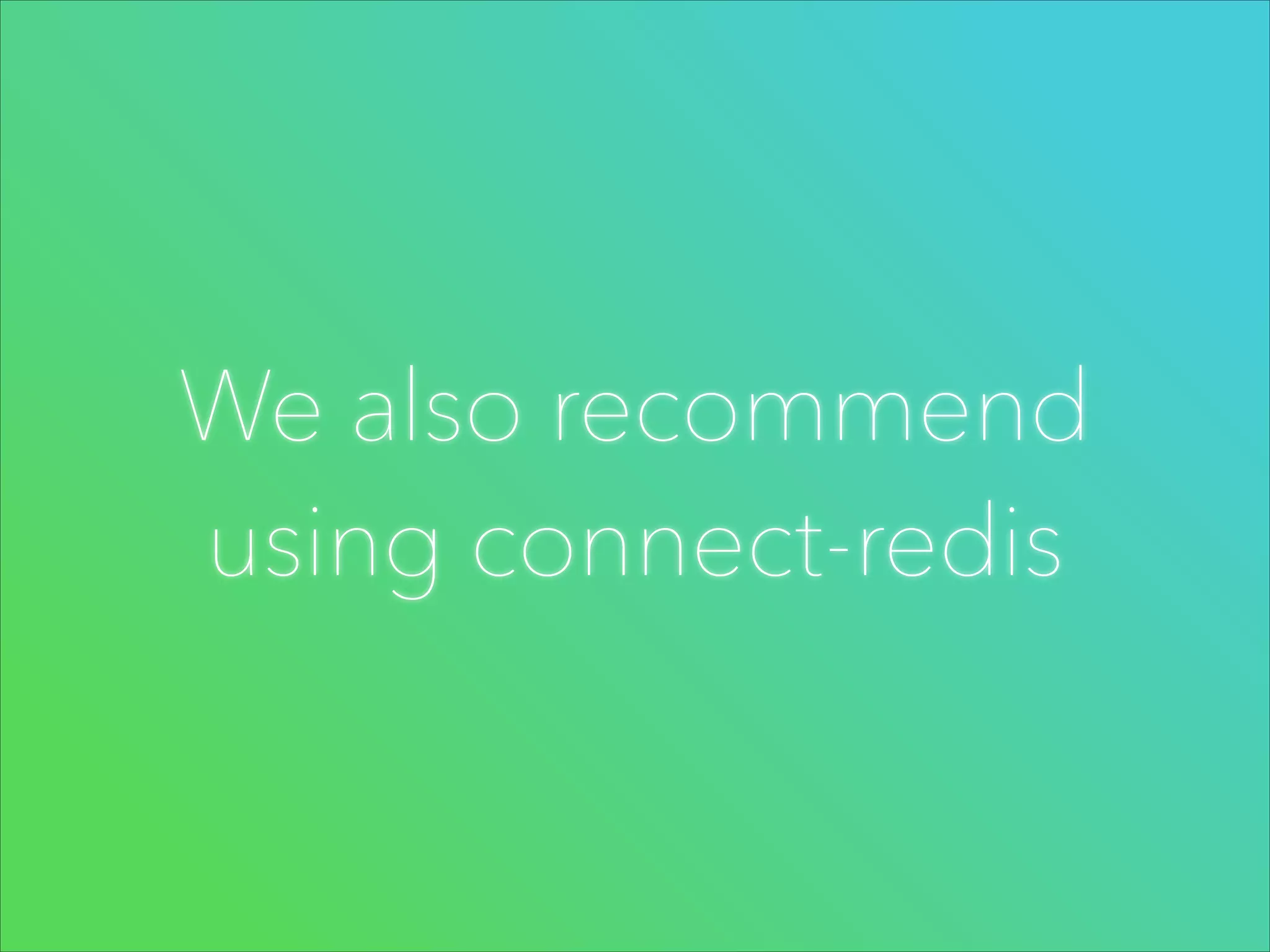 We also recommend
using connect-redis

 