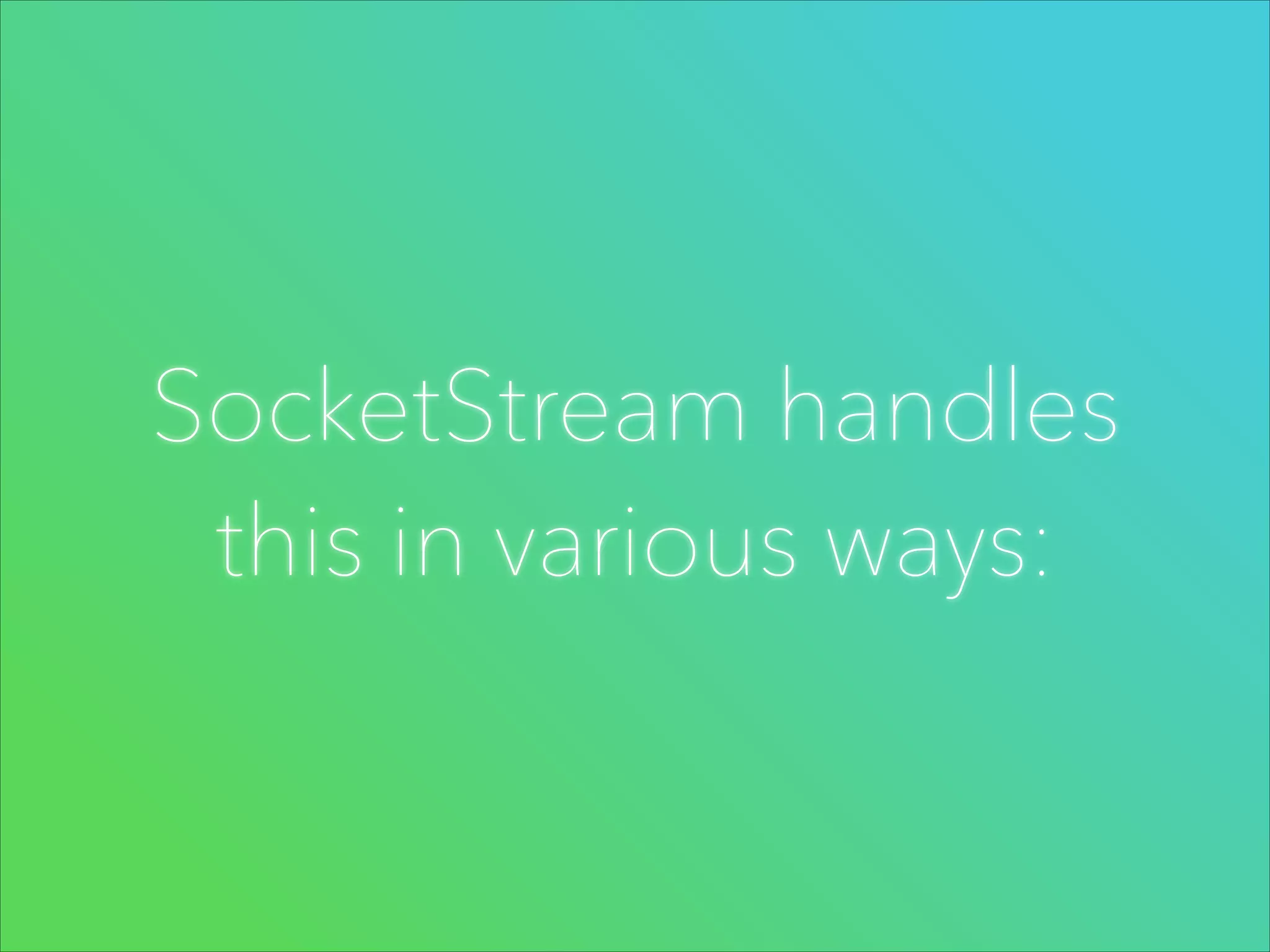 SocketStream handles
this in various ways:

 