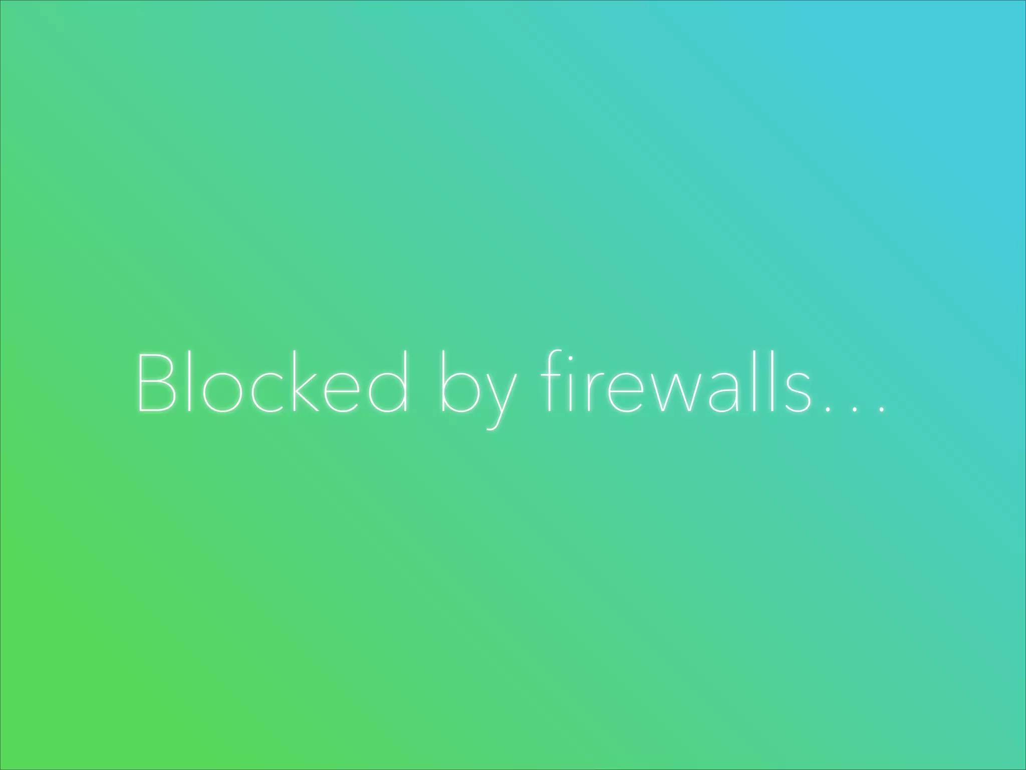Blocked by firewalls…

 