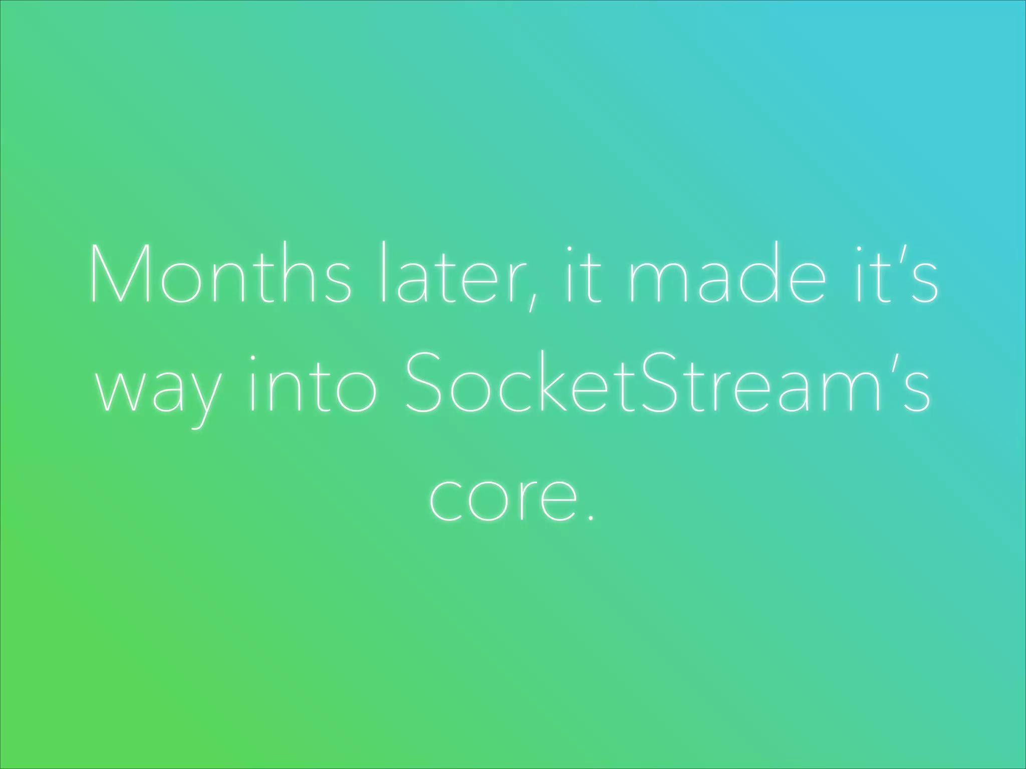 Months later, it made it’s
way into SocketStream’s
core.

 