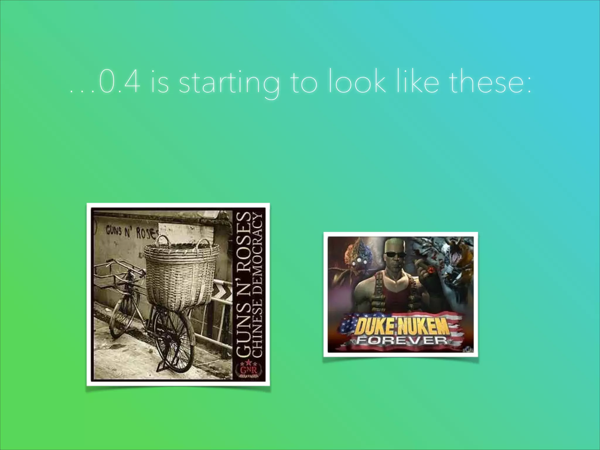 …0.4 is starting to look like these:

 