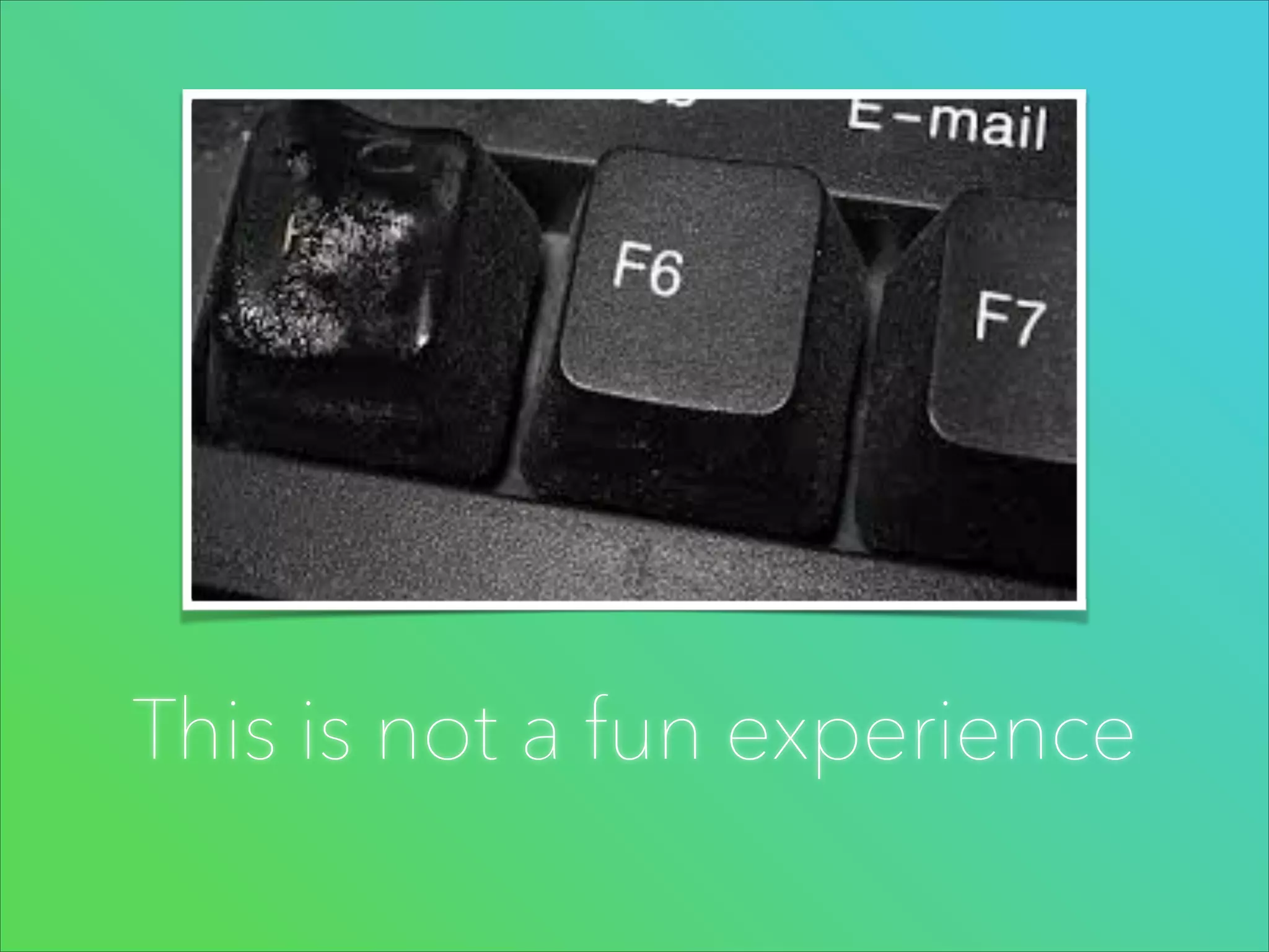 This is not a fun experience

 