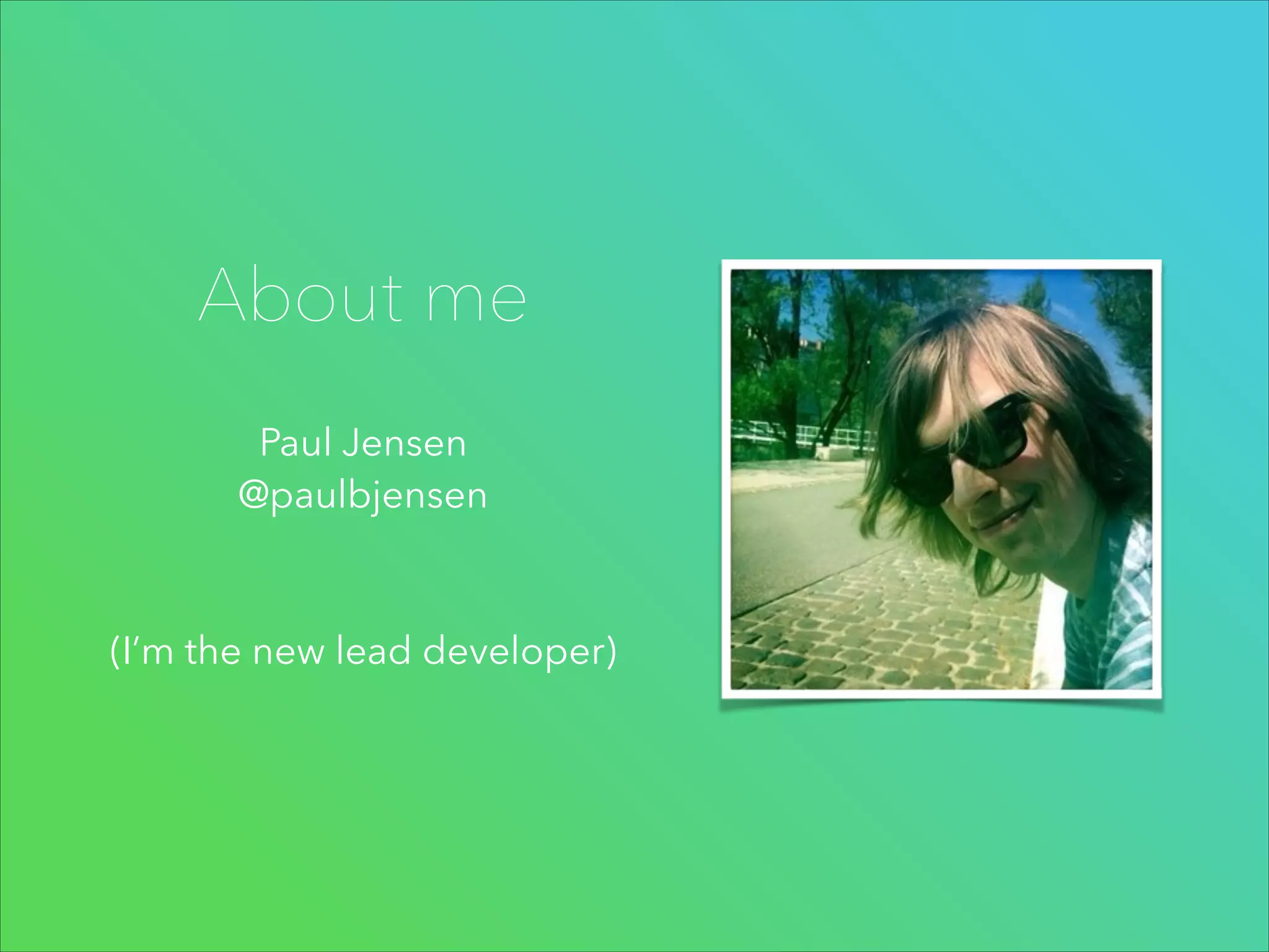 About me
Paul Jensen
@paulbjensen
!
!

(I’m the new lead developer)

 