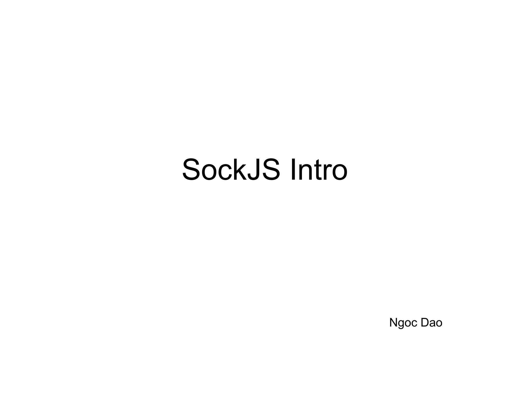 SockJS Intro




               Ngoc Dao
 