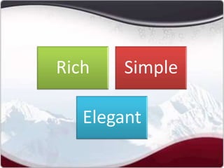 Rich   Simple

   Elegant
 