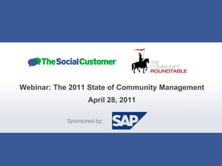 Webinar: The 2011 State of Community Management April 28, 2011 Sponsored by: 