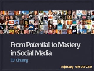 From Potential to Mastery in Social Media  ,[object Object],@djchuang  949-243-7260 