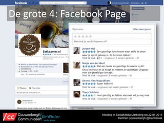 De grote 4: Facebook Page

Couwenbergh
Communiceert

Inleiding in SocialMedia Marketing wo 22-01-2014
Herman Couwenbergh @Hermaniak

 