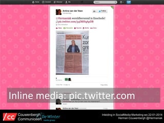 Inline media: pic.twitter.com
Couwenbergh
Communiceert

Inleiding in SocialMedia Marketing wo 22-01-2014
Herman Couwenbergh @Hermaniak

 