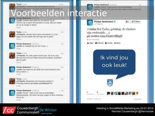 Voorbeelden interactie

Couwenbergh
Communiceert

Inleiding in SocialMedia Marketing wo 22-01-2014
Herman Couwenbergh @Hermaniak

 