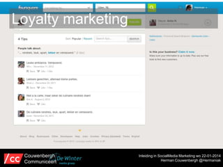 Loyalty marketing

Couwenbergh
Communiceert

Inleiding in SocialMedia Marketing wo 22-01-2014
Herman Couwenbergh @Hermaniak

 