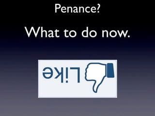 Penance?
What to do now.
 