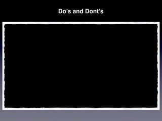 Do’s and Dont’s
 