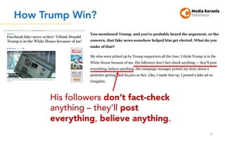 How Trump Win?
40
His followers don’t fact-check
anything – they’ll post
everything, believe anything.
 