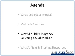 Agenda
• What are Social Media?
• Myths & Realities
• Why Should Our Agency
Be Using Social Media?
• What’s Next & Starting Resources
 