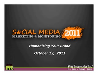 Humanizing Your Brand

  October 12, 2011
 