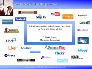 A Brief Introduction to Background and Basics of New and Social Media C. Blake Powers Marketing Consultant 