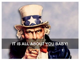 It is all about you baby!