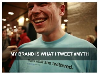 My brand is what I tweet #MYTH