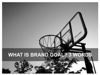 What is brand goal? 3 words 