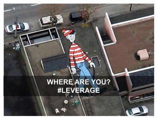 Where are you?#leverage