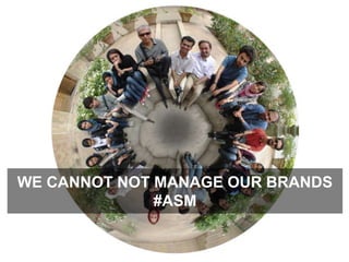We cannot not manage our brands #ASM
