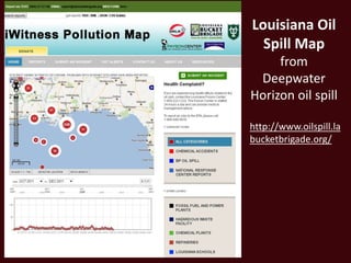 Louisiana Oil
  Spill Map
     from
 Deepwater
Horizon oil spill

http://www.oilspill.la
bucketbrigade.org/
 